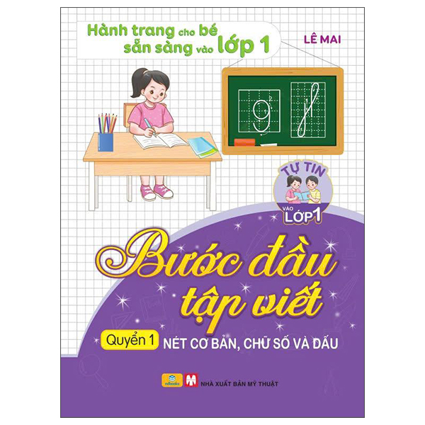 Tự Tin Vào Lớp 1 - Bước Đầu Tập Viết - Quyển 1 - Nét Cơ Bản, Chữ Số Và Dấu