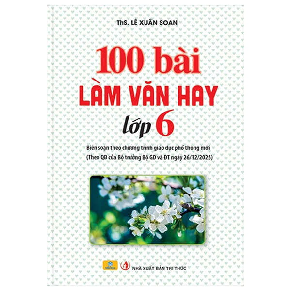 Sách 100 Bài Làm Văn Hay Lớp 6 (Tái Bản 2026) - ThS Lê Xuân Soan