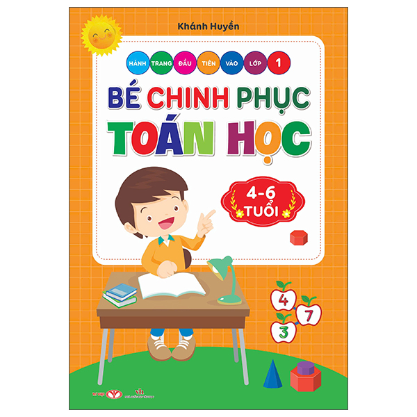 Hành Trang Đầu Tiên Vào Lớp 1 - Bé Chinh Phục Toán Học (4-6 Tuổi)