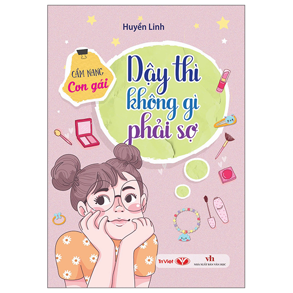 Sách Dậy Thì Không Gì Phải Sợ - Cẩm Nang Con Gái - Linh Linh