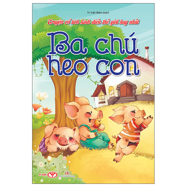 Truyện Cổ Tích Kinh Điển Thế Giới Hay Nhất - Ba Chú Heo Con