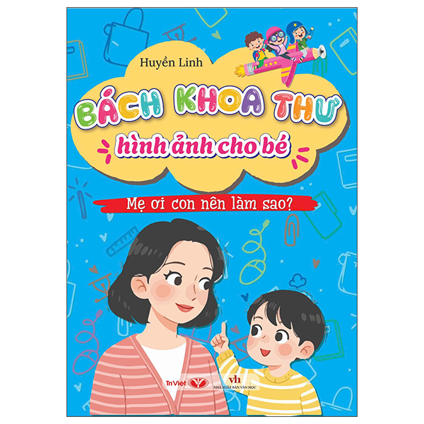 Bách Khoa Thư Hình Ảnh Cho Bé - Mẹ Ơi Con Nên Làm Sao?