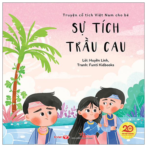 Truyện Cổ Tích Việt Nam Cho Bé - Sự Tích Trầu Cau