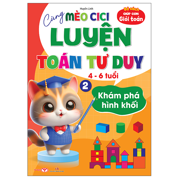 Bộ Sách Giúp Con Giỏi Toán - Cùng Mèo Cici Luyện Toán Tư Duy 4-6 Tuổi - Tập 2 - Khám Phá Hình Khối