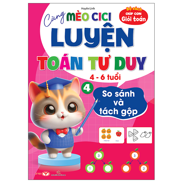 Bộ Sách Giúp Con Giỏi Toán - Cùng Mèo Cici Luyện Toán Tư Duy 4-6 Tuổi - Tập 4 - So Sánh Và Tách Gộp