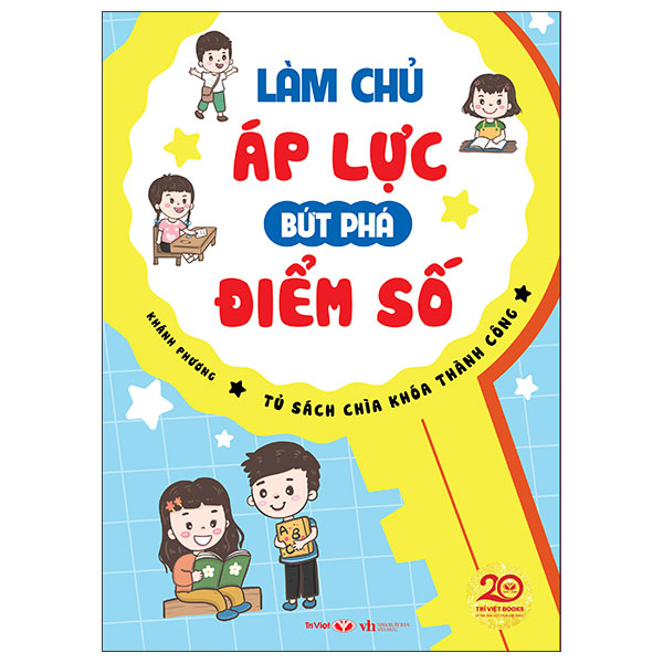 Tủ Sách Chìa Khóa Thành Công - Làm Chủ Áp Lực, Bức Phá Điểm Số