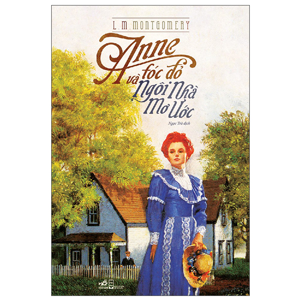Anne Tóc Đỏ Và Ngôi Nhà Mơ Ước (Tái Bản 2025)