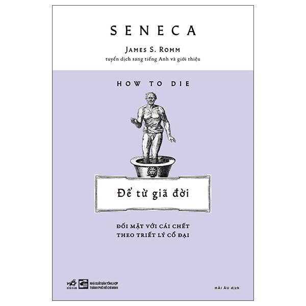Sách How To Die - Để Từ Giã Đời - Đối Mặt Với Cái Chết Theo Triết - Seneca