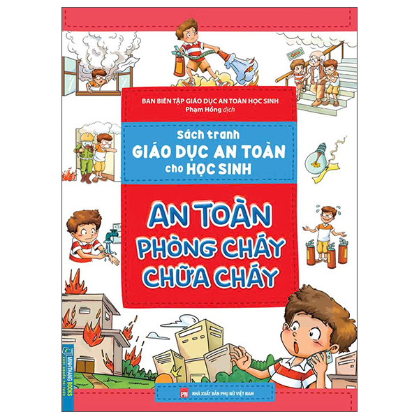 Sách Sách Tranh Giáo Dục An Toàn Cho Học Sinh - An Toàn Phòng Cháy Chữa Ch - Ban Biên Tập Giáo Dục An Toàn Học Sinh