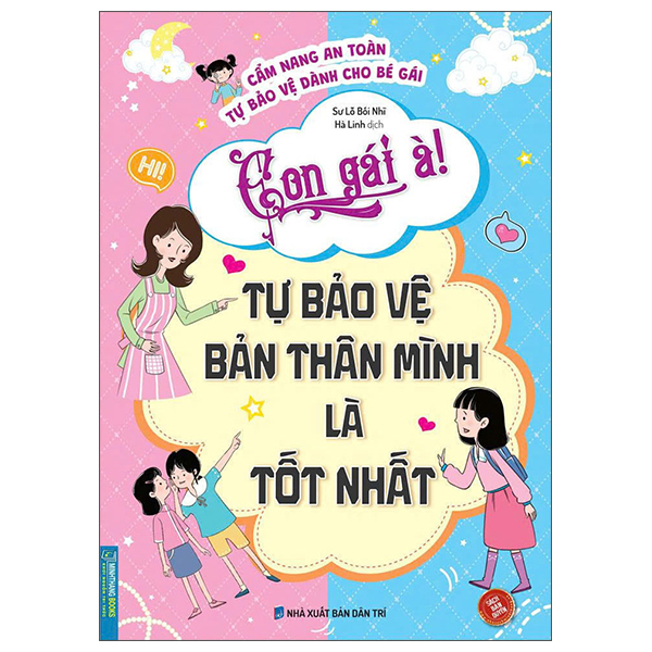 Cẩm Nang An Toàn Tự Bảo Vệ Dành Cho Bé Gái - Con Gái À! Tự Bảo Vệ Bản Thân Mình Là Tốt Nhất (Tái Bản 2026)