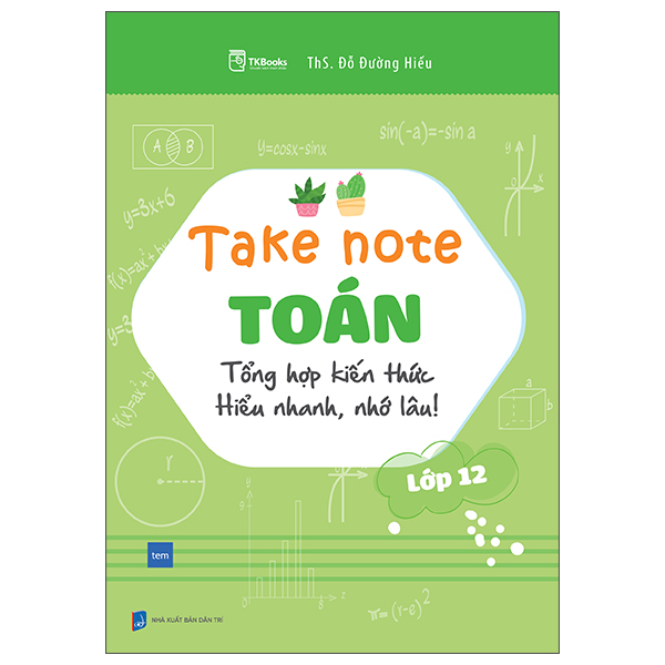 Sách Take Note Toán -Tổng Hợp Kiến Thức Hiểu Nhanh, Nhớ Lâu - Lớp 12 - Trí Nhân