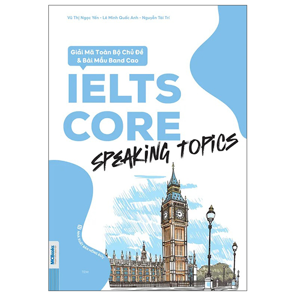 Sách IELTS CORE - Speaking Topics - Giải Mã Toàn Bộ Chủ Đề Và Bài Mẫu B - Nguyễn Tài Đức