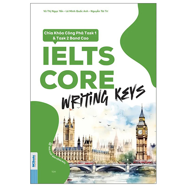 Sách IELTS CORE - Writing Keys - Chìa Khóa Công Phá Task 1 Và Task 2 Band Cao - Nguyễn Tài Đức