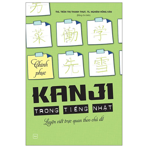 Chinh Phục Kanji Trong Tiếng Nhật - Luyện Viết Trực Quan Theo Chủ Đề