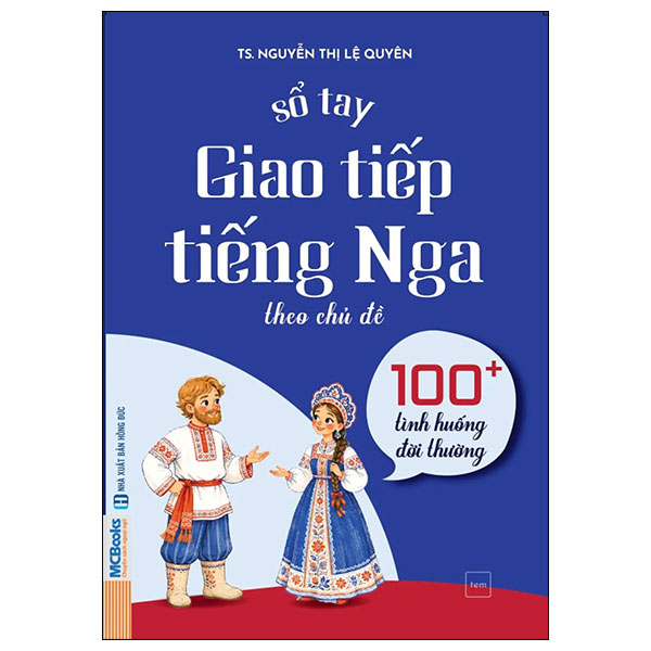 Sổ Tay Giao Tiếp Tiếng Nga Theo Chủ Đề - 100+ Tình Huống Đời Thường