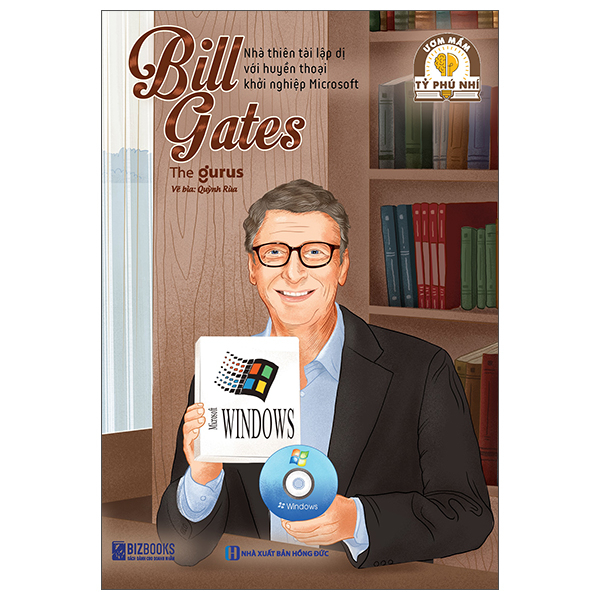 Sách Ươm Mầm Tỷ Phú Nhí - Bill Gates - Nhà Thiên Tài Lập Dị Với Huy� - The Gurus