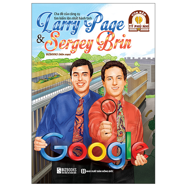 Sách Ươm Mầm Tỷ Phú Nhí - Larry Page Và Sergey Brin - Cha Đẻ Của Công C - Bizbooks