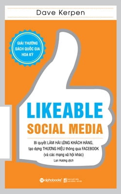 Likeable Social Media - Bí Quyết Làm Hài Lòng Khách Hàng, Tạo Dựng Thương Hiệu Thông Qua Facebook Và Các Mạng Xã Hội Khác (Tái Bản 2018)