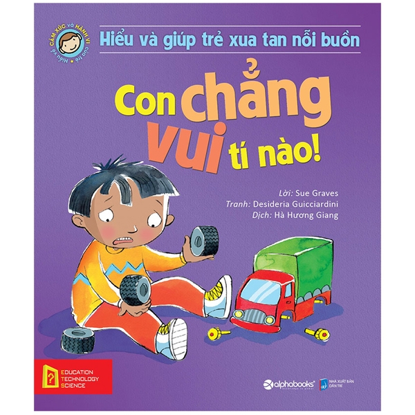 Hiểu Và Giúp Trẻ Xua Tan Nỗi Buồn - Con Chẳng Vui Tí Nào! (Tái Bản 2025)