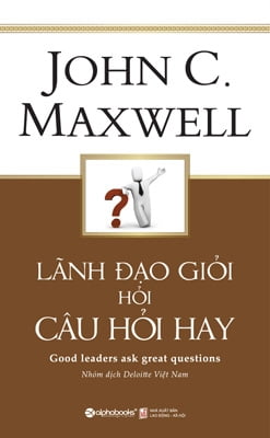 Lãnh Đạo Giỏi Hỏi Câu Hỏi Hay (Tái Bản 2017)