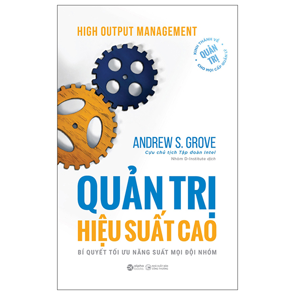 High Output Management - Quản Trị Hiệu Suất Cao - Bí Quyết Tối Ưu Năng Suất Mọi Đội Nhóm