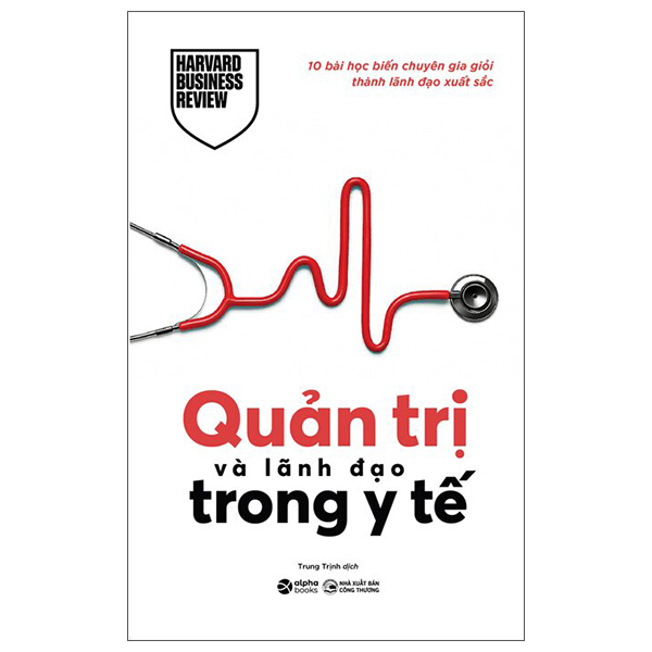 10 Bài Học Biến Chuyên Gia Giỏi Thành Lãnh Đạo Xuất Sắc - Quản Trị Và Lãnh Đạo Trong Y Tế
