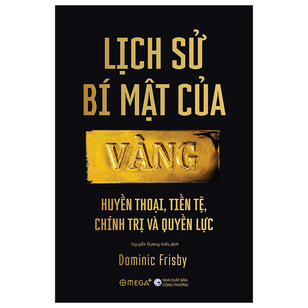 Lịch Sử Bí Mật Của Vàng - Huyền Thoại, Tiền Tệ, Chính Trị Và Quyền Lực