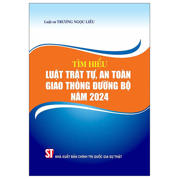 Sách Tìm Hiểu Luật Trật Tự, An Toàn Giao Thông Đường Bộ Năm 2024 - Chính Trị Quốc Gia Sự Thật