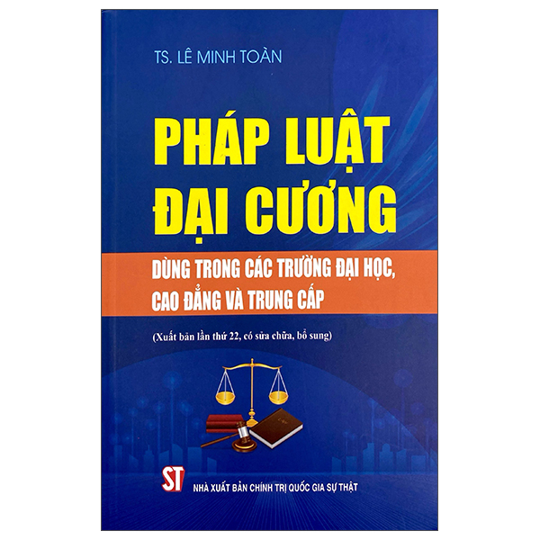 Sách Pháp Luật Đại Cương - Dùng Trong Các Trường Đại Học, Cao Đẳn - Chính Trị Quốc Gia Sự Thật