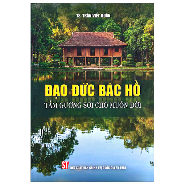 Sách Đạo Đức Bác Hồ - Tấm Gương Soi Cho Muôn Đời - Trần Hòa