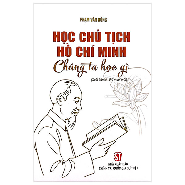 Sách Học Chủ Tịch Hồ Chí Minh Chúng Ta Học Gì - Chính Trị Quốc Gia Sự Thật