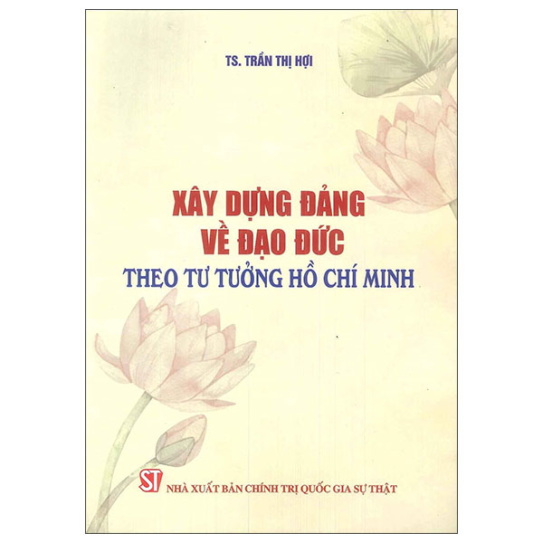 Sách Xây Dựng Đảng Về Đạo Đức Theo Tư Tưởng Hồ Chí Minh - Chính Trị Quốc Gia Sự Thật