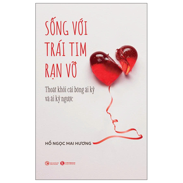 Sách Sống Với Trái Tim Rạn Vỡ - Thoát Khỏi Cái Bóng Ái Kỷ Và Ái K� - Ngọc Mai