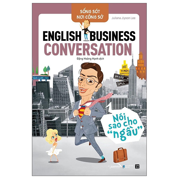 Sống Sót Nơi Công Sở - English Business Conversation - Nói Sao Cho Ngầu (Tái Bản 2025)