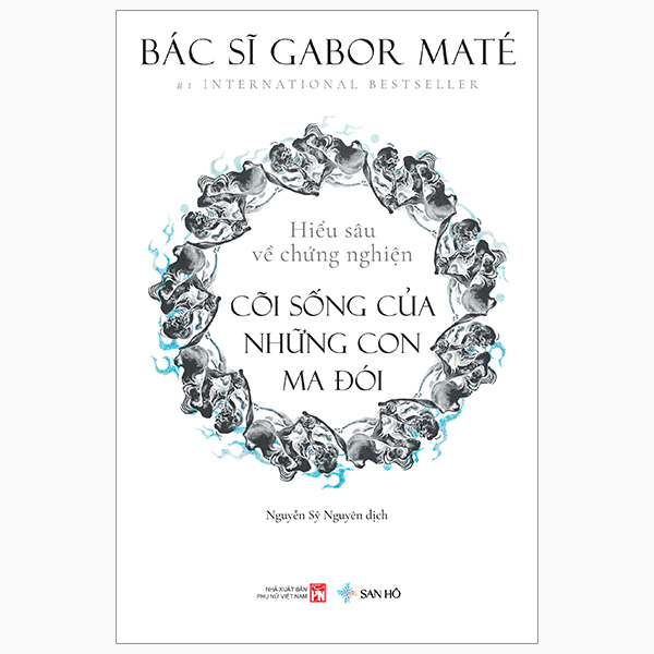 Hiểu Sâu Về Chứng Nghiện - Cõi Sống Của Những Con Ma Đói