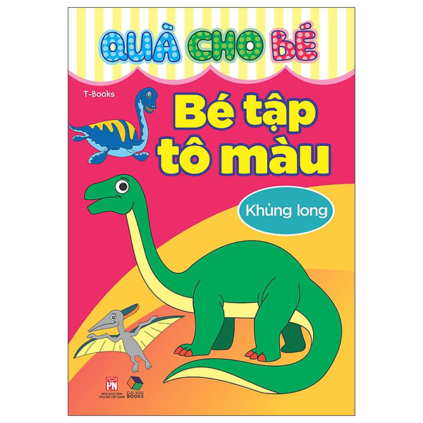 Sách Quà Cho Bé - Bé Tập Tô Màu - Khủng Long - T-Book