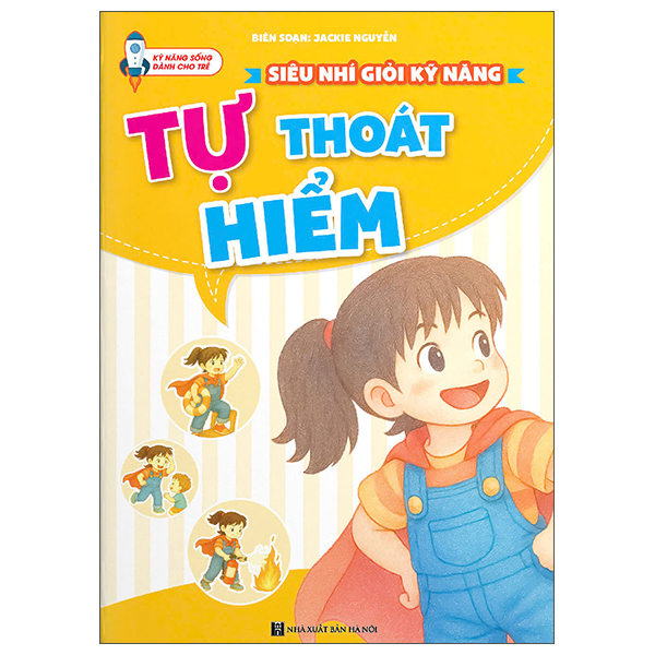 Sách Siêu Nhí Giỏi Kỹ Năng - Tự Thoát Hiểm - Jackie Nguyễn
