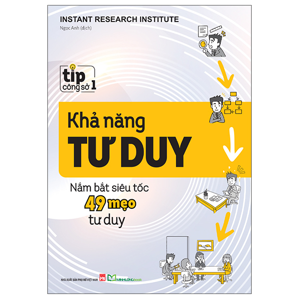 Sách Tip Công Sở 1 - Khả Năng Tư Duy - Nắm Bắt Siêu Tốc 49 Mẹo Tư Duy - Instant Research Institude