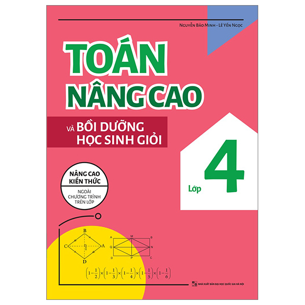 Sách Toán Nâng Cao Và Bồi Dưỡng Học Sinh Giỏi Lớp 4 (Tái Bản 2026) - Nguyễn Bảo Minh
