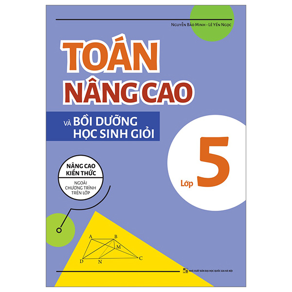 Sách Toán Nâng Cao Và Bồi Dưỡng Học Sinh Giỏi Lớp 5 (Tái Bản 2025) - Nguyễn Minh Ngọc