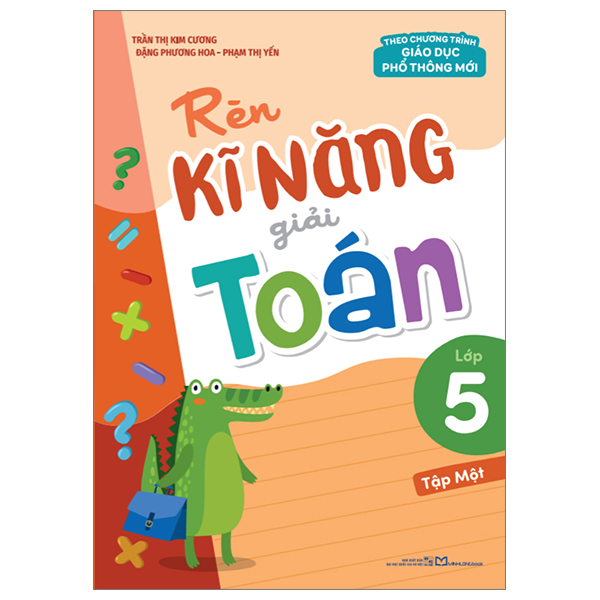 Rèn Kĩ Năng Giải Toán Lớp 5 - Tập Một (Theo Chương Trình Giáo Dục Phổ Thông Mới) (Tái Bản 2026)