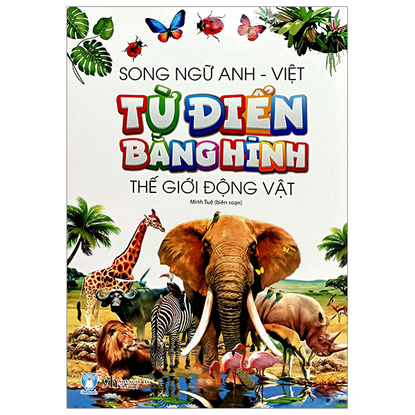 Song Ngữ Anh-Việt - Từ Điển Bằng Hình - Thế Giới Động Vật (Tái Bản 2024)
