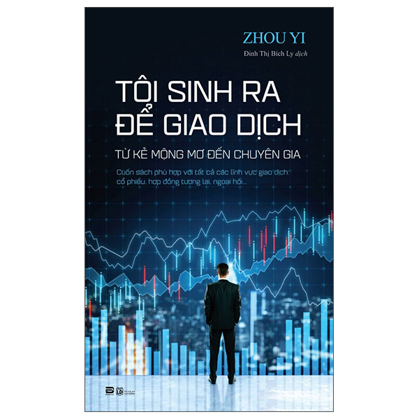 Tôi Sinh Ra Để Giao Dịch - Từ Kẻ Mộng Mơ Đến Chuyên Gia
