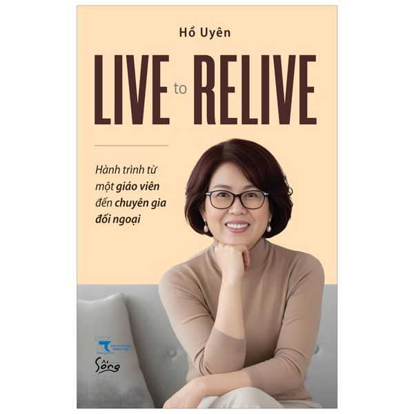 Sách Live To Relive - Hành Trình Từ Một Giáo Viên Đến Chuyên Gia Đối Ng - Thông Tấn