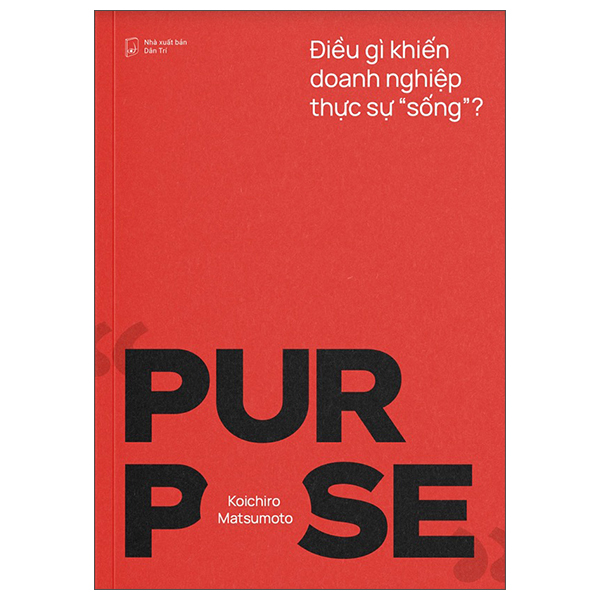 Sách Purpose - Điều Gì Khiến Doanh Nghiệp Thực Sự "Sống"? - Do