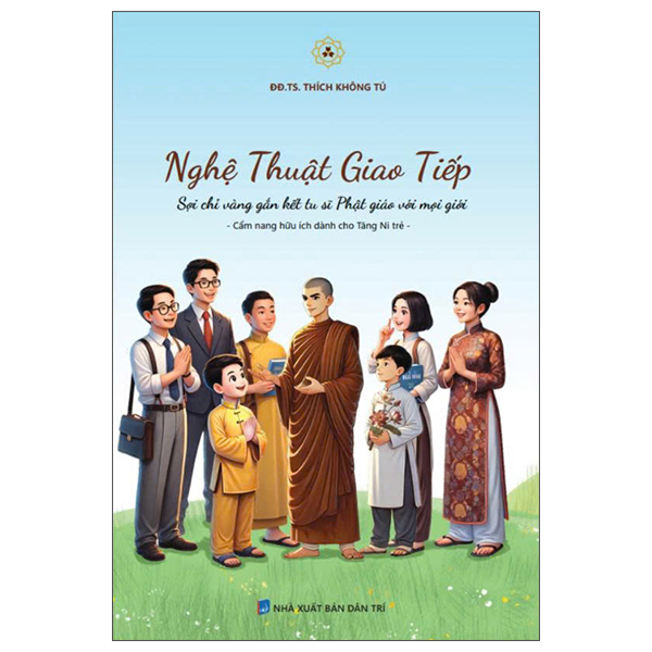 Sách Nghệ Thuật Giao Tiếp - Sợi Chỉ Vàng Gắn Kết Tu Sĩ Phật Giáo V� - TS Alice Miller