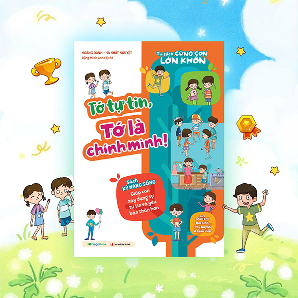 Sách Tủ Sách Cùng Con Lớn Khôn - Tớ Tự Tin, Tớ Là Chính Mình! - Nguyệt Minh
