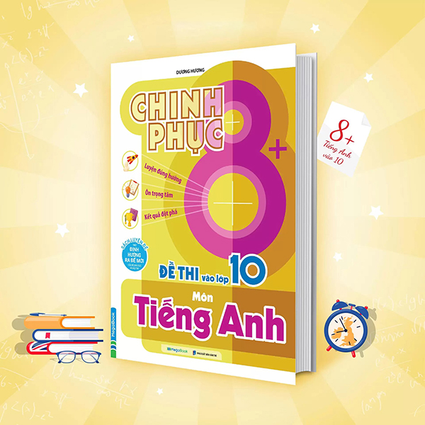 Sách Chinh Phục 8+ Đề Thi Vào Lớp 10 - Môn Tiếng Anh - Hương