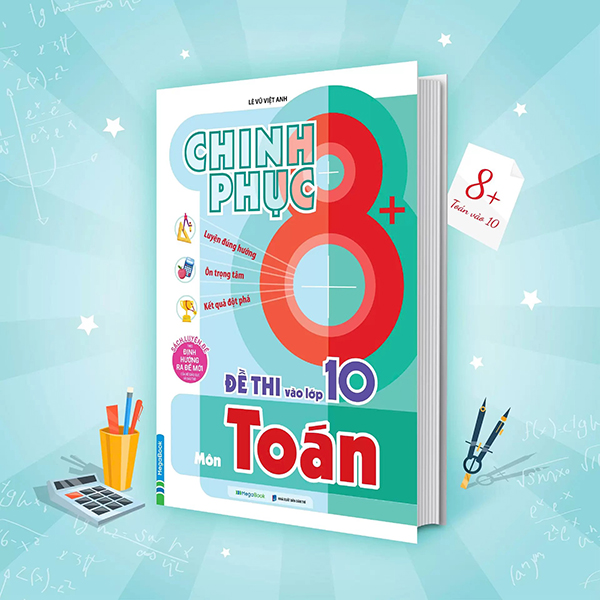 Sách Chinh Phục 8+ Đề Thi Vào Lớp 10 - Môn Toán - Toàn Lê