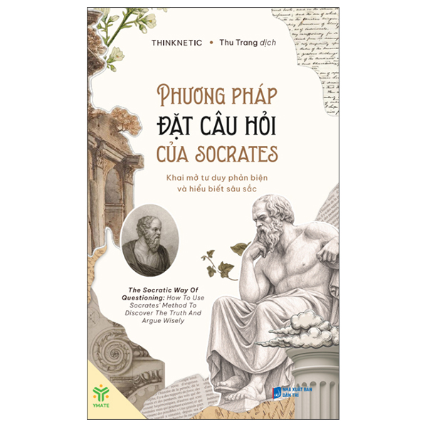 Phương Pháp Đặt Câu Hỏi Của Socrates - Khai Mở Tư Duy Phản Biện Và Hiểu Biết Sâu Sắc